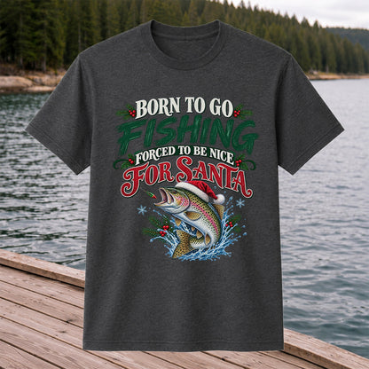 Born to Go Fishing Forced to Be Nice Christmas Trout T-Shirt