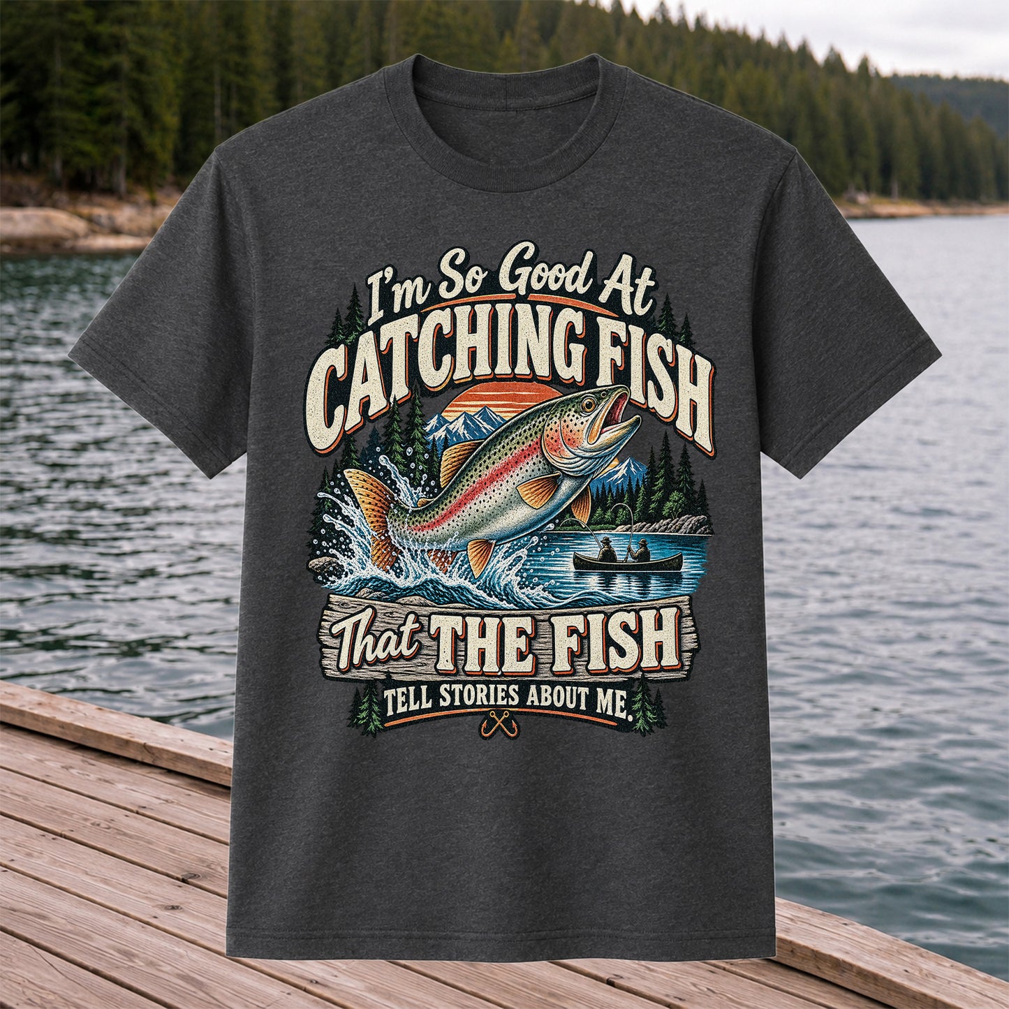 I'm So Good at Catching Fish That the Fish Tell Stories About Me Rainbow Trout Fishing Tee