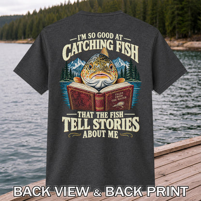 I'm So Good at Catching Fish That the Fish Tell Stories About Me Trout T-Shirt | Back Print