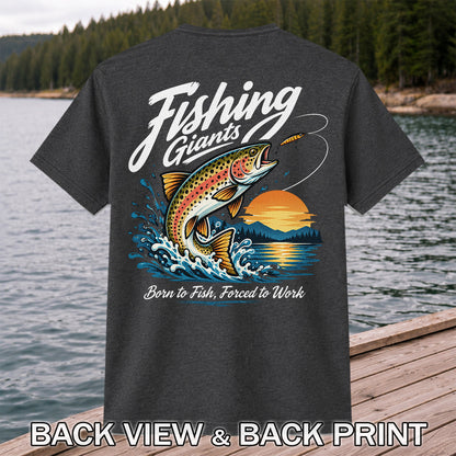 Fishing Giants Born to Fish Forced to Work Rainbow Trout T-Shirt | Back Print