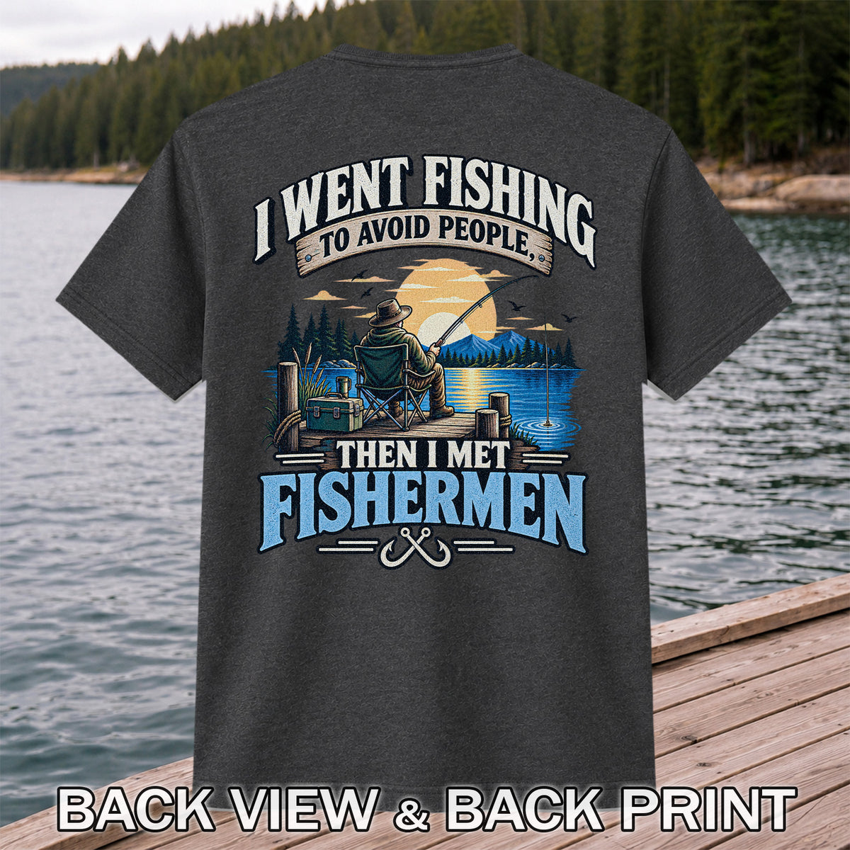 I Went Fishing to Avoid People Then I Met Fishermen Funny T-Shirt | Back Print