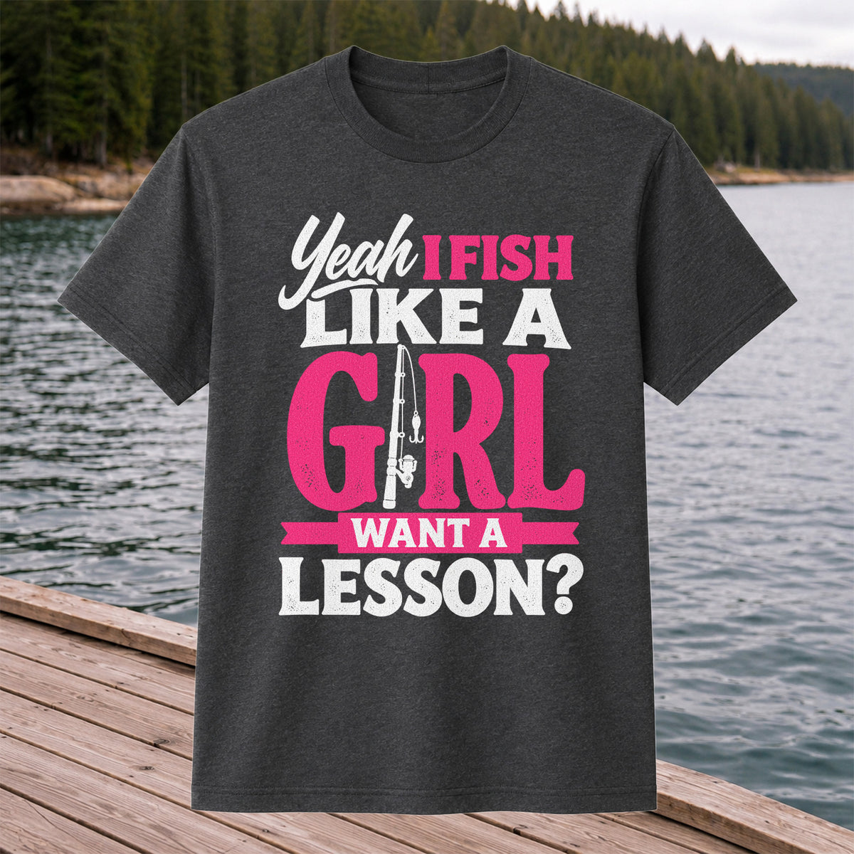 Yeah I Fish Like a Girl Want a Lesson Funny Fishing T-Shirt