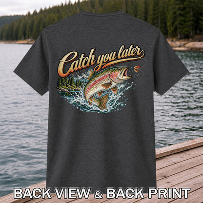 Catch You Later Rainbow Trout Fly Fishing Graphic T-Shirt | Back Print