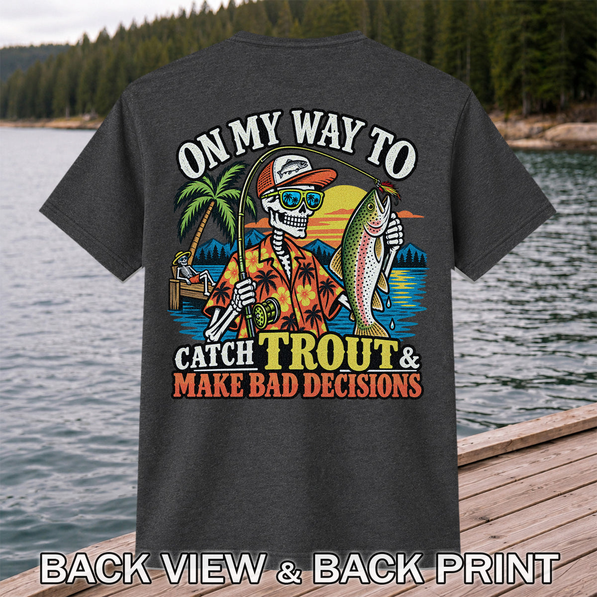 On My Way to Catch Trout & Make Bad Decisions Skeleton Fishing T-Shirt | Back Print
