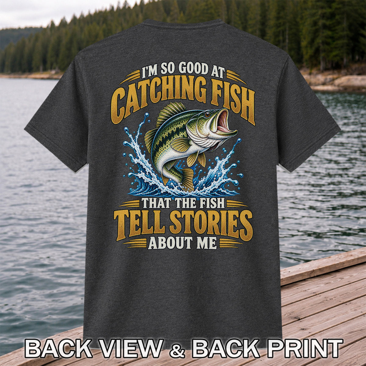 I'm So Good at Catching Fish That the Fish Tell Stories About Me Bass Fishing T-Shirt | Back Print