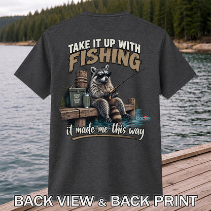 Take It Up With Fishing It Made Me This Way Raccoon T-Shirt | Back Print