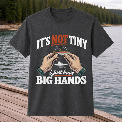 It's Not Tiny I Just Have Big Hands Funny Rainbow Trout Fishing T-Shirt