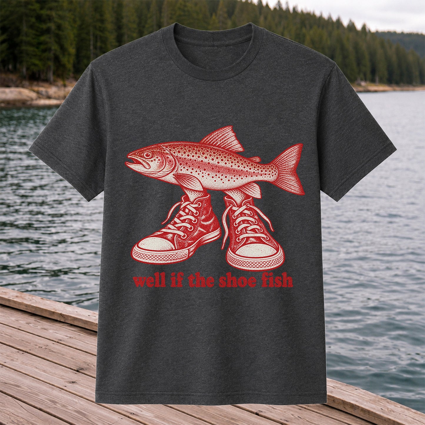 Well If the Shoe Fish Rainbow Trout Pun Fishing Graphic T-Shirt