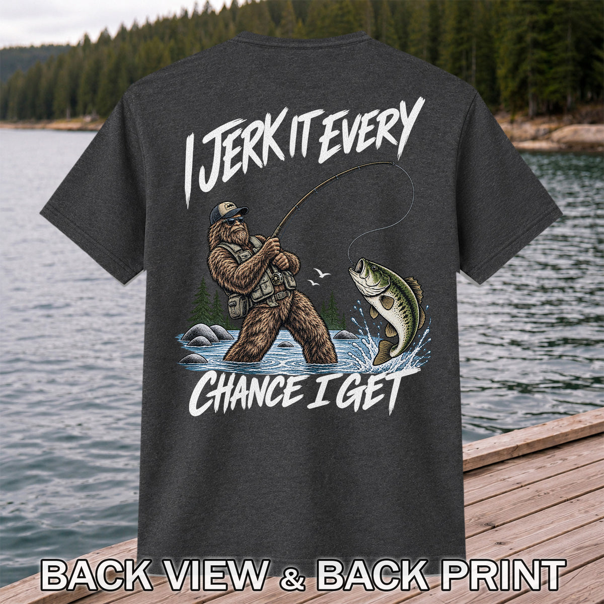 Jerk It Every Chance I Get Bigfoot Fishing Graphic T-Shirt | Back Print