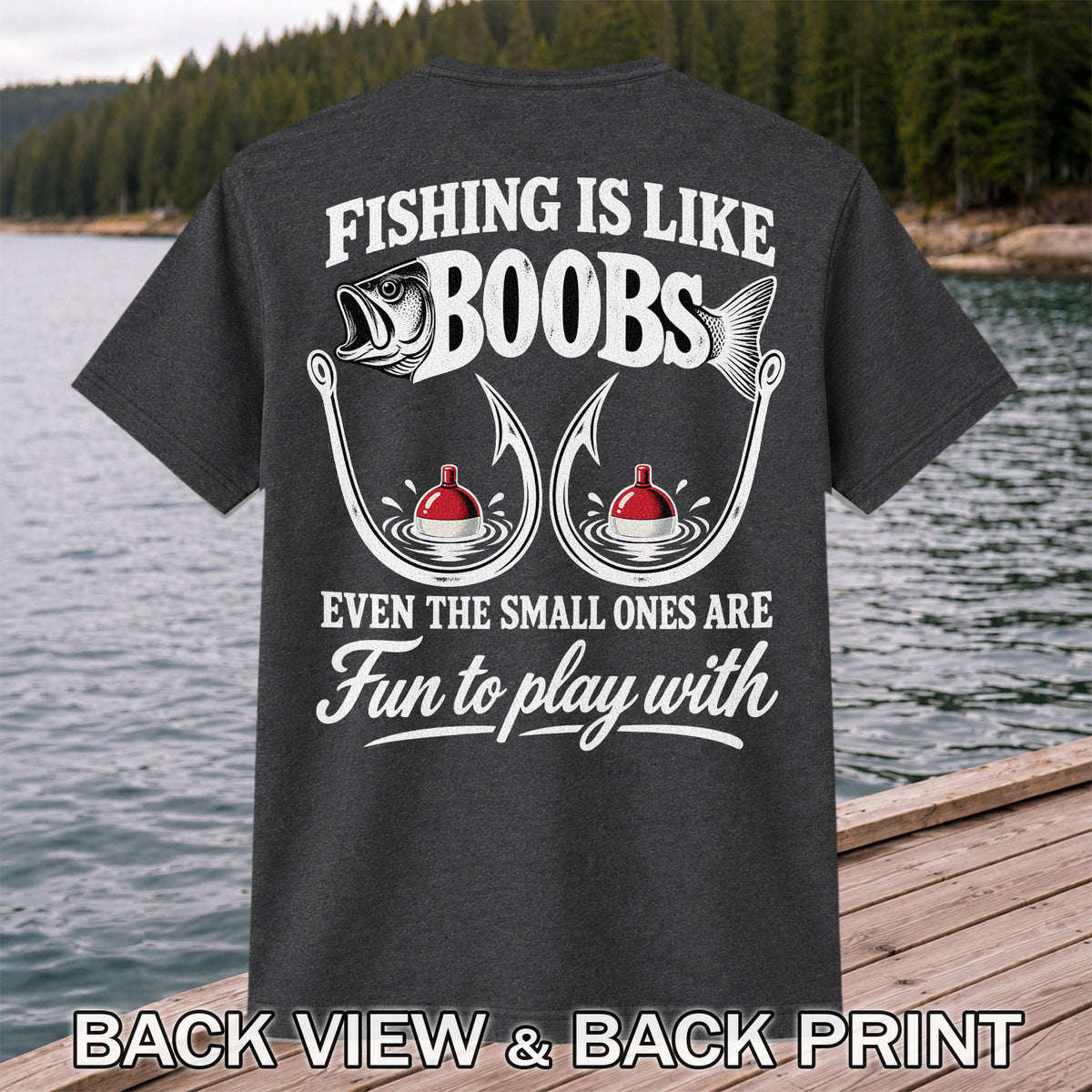 Fishing Is Like Boobs Even the Small Ones Are Fun to Play With Funny Fishing T-Shirt | Back Print