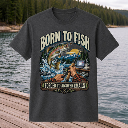 Born to Fish Forced to Answer Emails Rainbow Trout Fishing T-Shirt