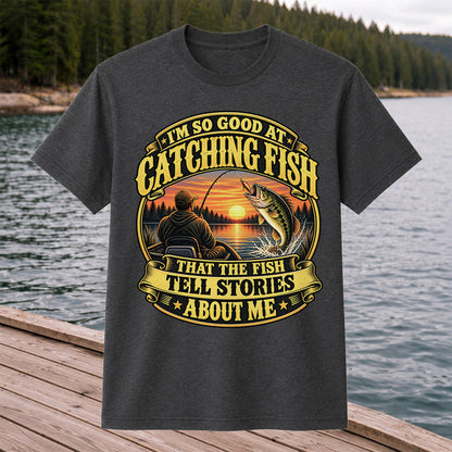 I'm So Good at Catching Fish That the Fish Tell Stories About Me Bass Fishing T-Shirt