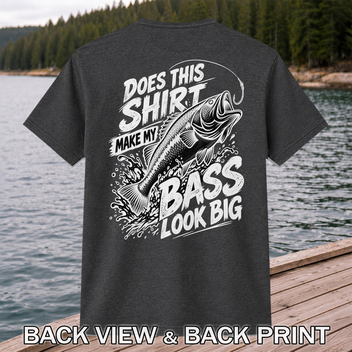 Does This Shirt Make My Bass Look Big Funny T-Shirt | Back Print