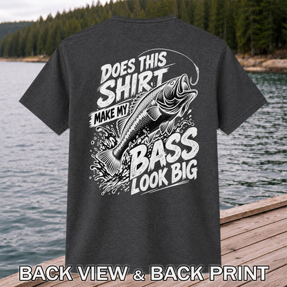Does This Shirt Make My Bass Look Big Funny T-Shirt | Back Print