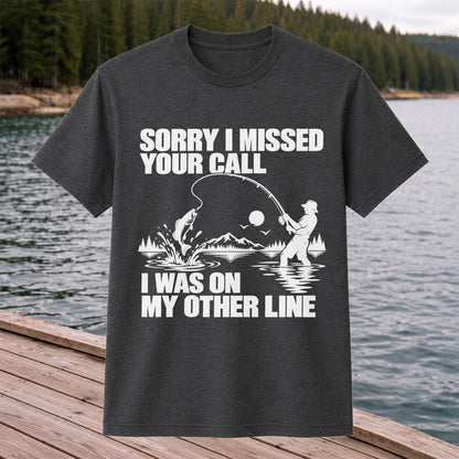 Sorry I Missed Your Call I Was on My Other Line Funny Fishing T-Shirt
