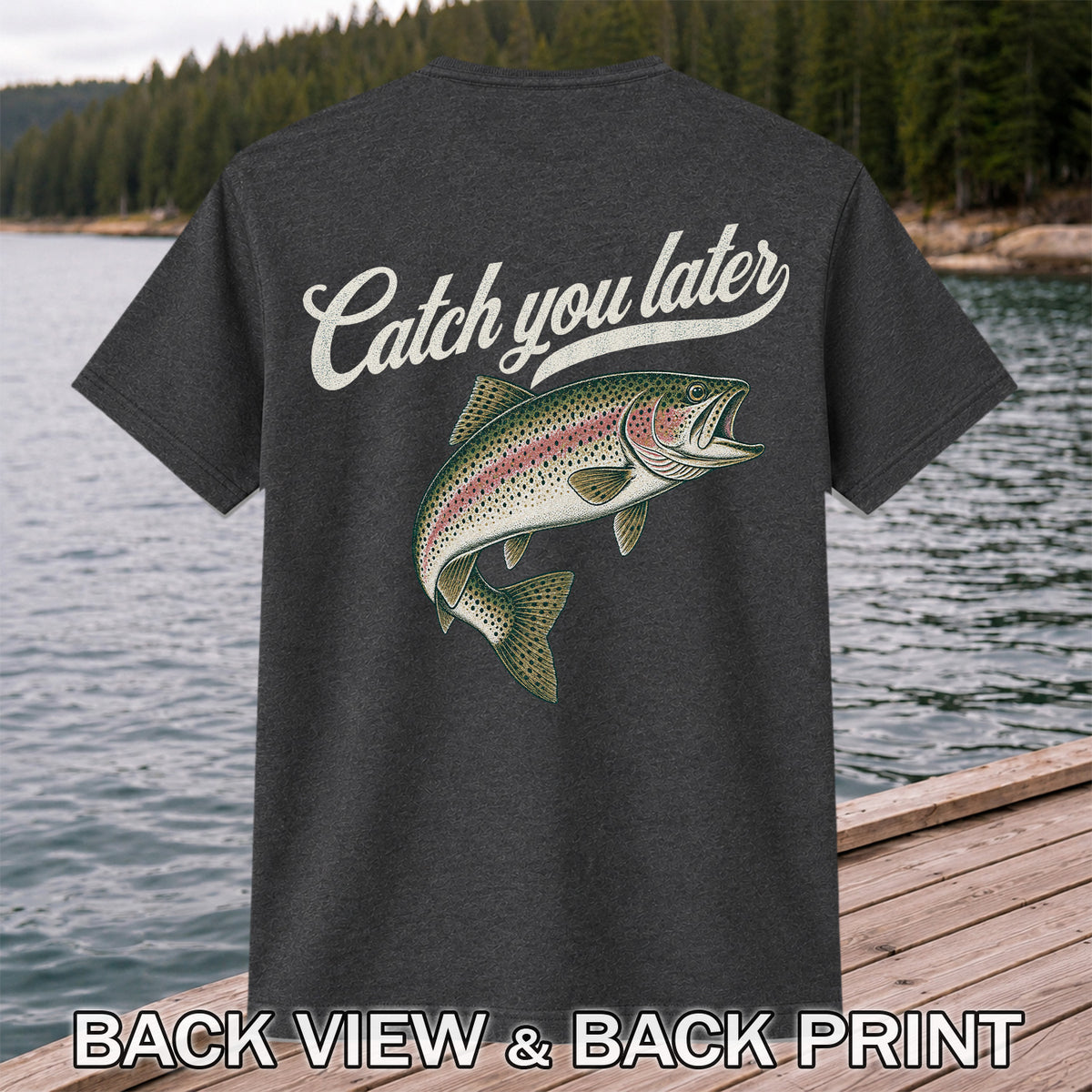 Catch You Later Rainbow Trout Funny Fishing Graphic T-Shirt | Back Print