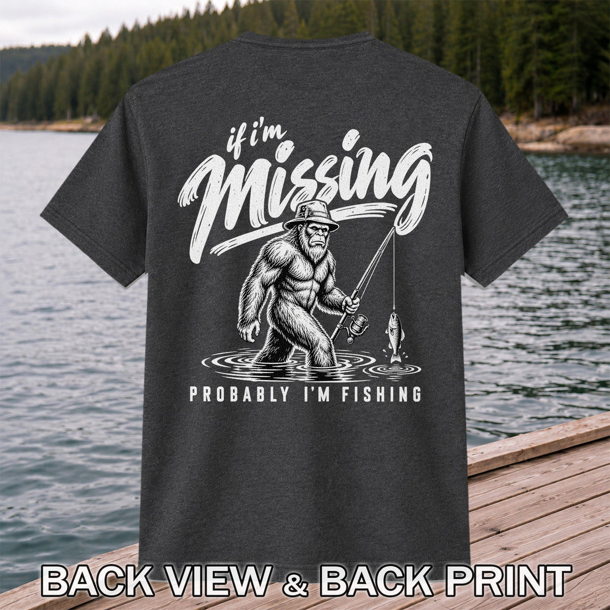 If I'm Missing Probably I'm Fishing Bigfoot Graphic T-Shirt | Back Print