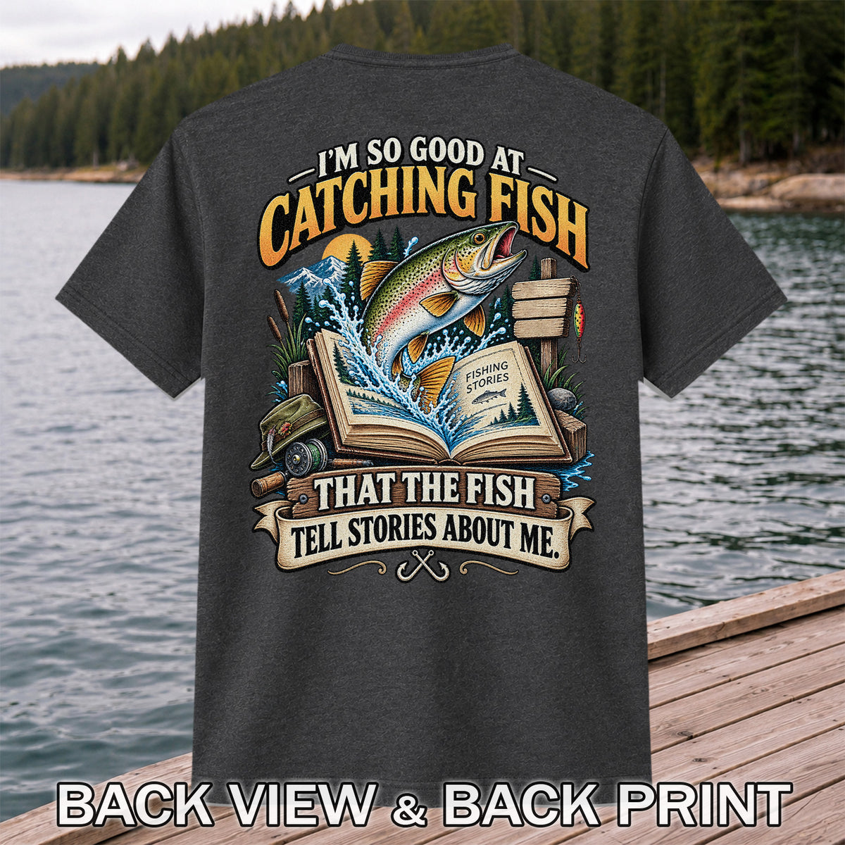 I'm So Good at Catching Fish That the Fish Tell Stories About Me Trout T-Shirt | Back Print