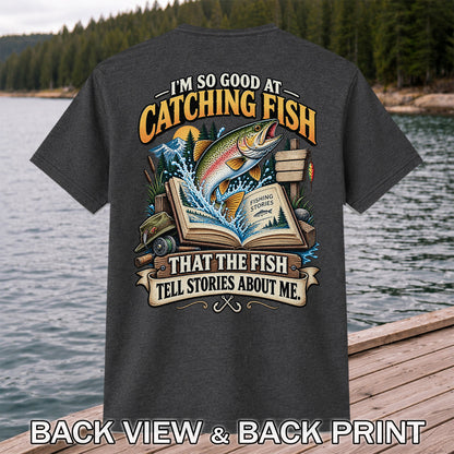 I'm So Good at Catching Fish That the Fish Tell Stories About Me Trout T-Shirt | Back Print