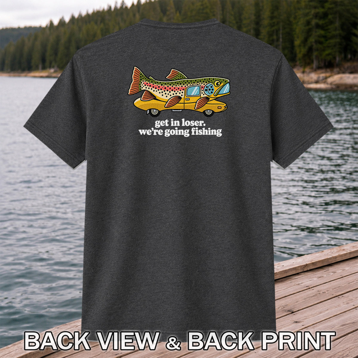 Get In Loser We're Going Fishing Rainbow Trout Camper T-Shirt | Back Print