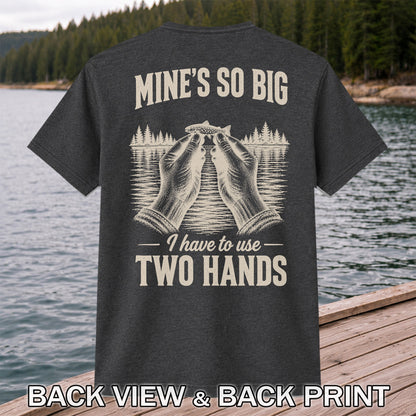 Mine's So Big I Have to Use Two Hands Funny Tiny Fish Fishing T-Shirt | Back Print