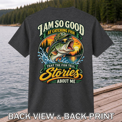 I Am So Good at Catching Fish That the Fish Tell Stories About Me Bass T-Shirt | Back Print