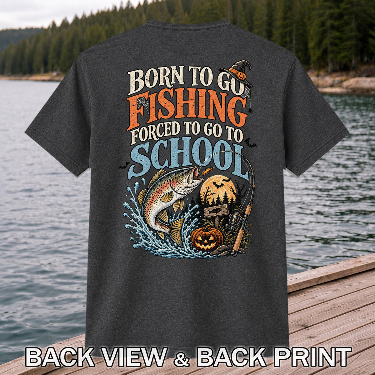 Born to Go Fishing Forced to Go to School Rainbow Trout Halloween T-Shirt | Back Print