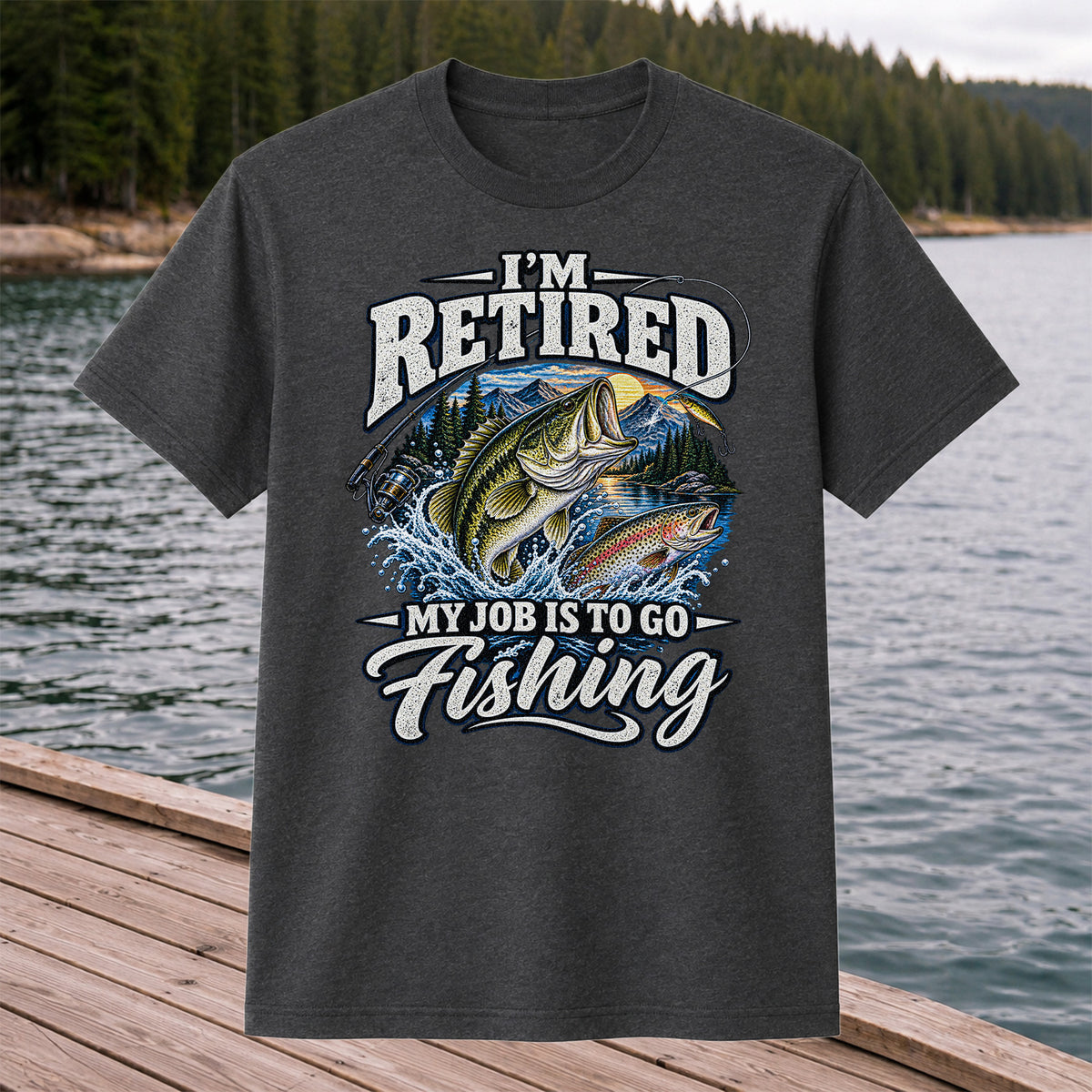 I'm Retired My Job Is to Go Fishing Bass and Trout T-Shirt