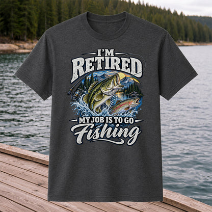 I'm Retired My Job Is to Go Fishing Bass and Trout T-Shirt