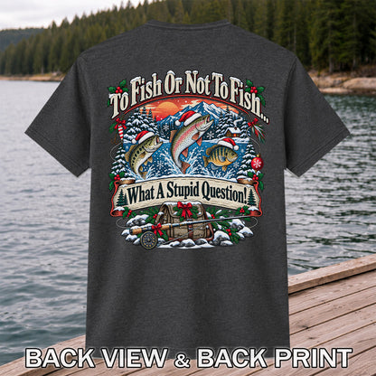 To Fish or Not to Fish Christmas Fishing T-Shirt | Back Print