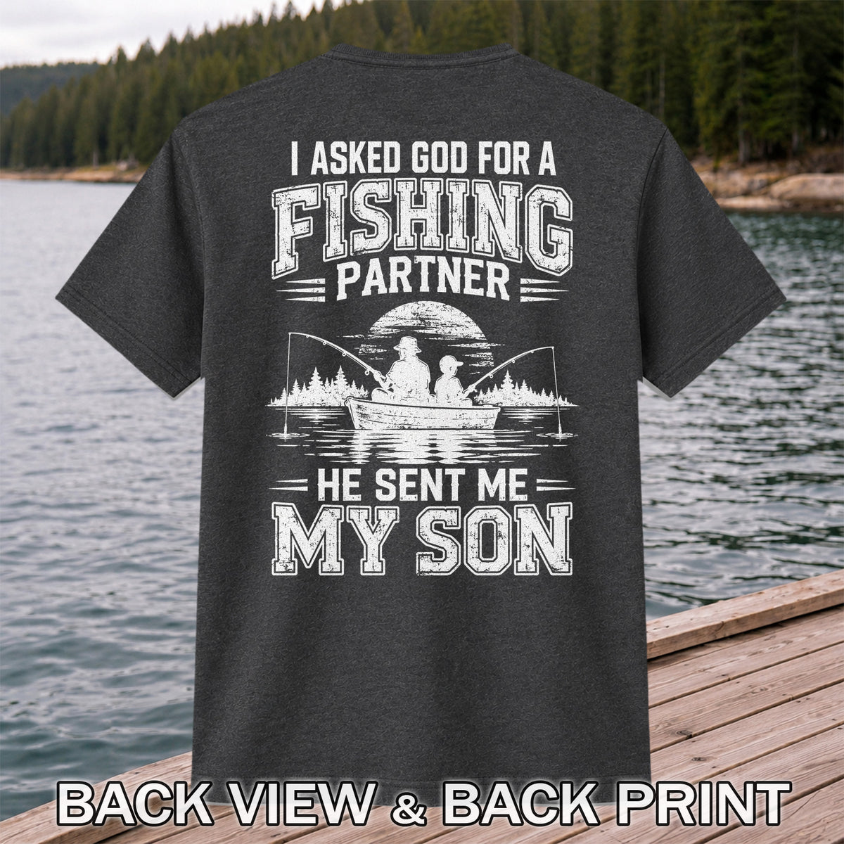 I Asked God for a Fishing Partner He Sent Me My Son T-Shirt | Back Print