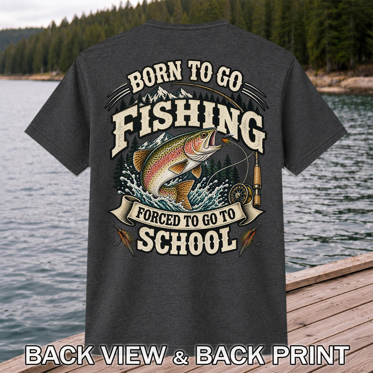 Born to Go Fishing Forced to Go to School Rainbow Trout Tee | Back Print