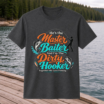 He's the Master Baiter and I'm the Dirty Hooker Together We Love Fishing T-Shirt