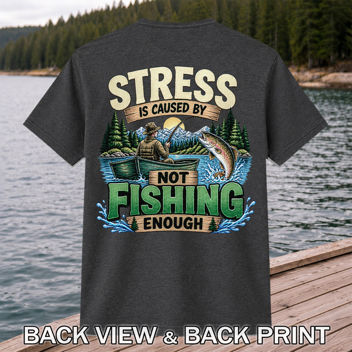 Stress Is Caused by Not Fishing Enough Rainbow Trout and Fishing Boat T-Shirt | Back Print