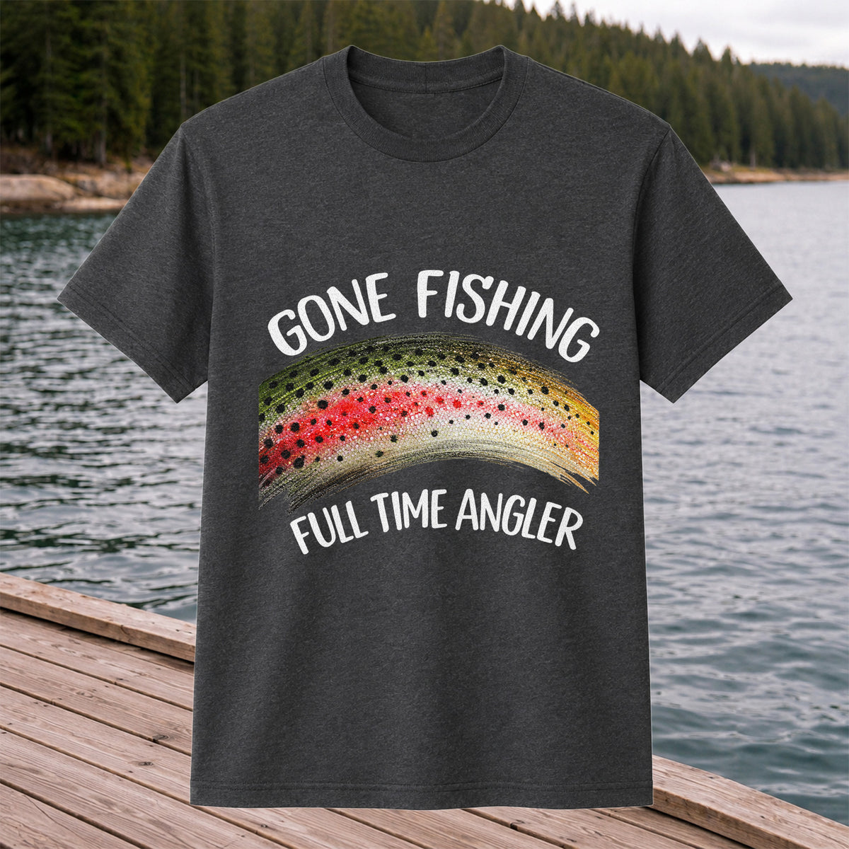 Gone Fishing Rainbow Trout Full Time Angler Graphic T-Shirt