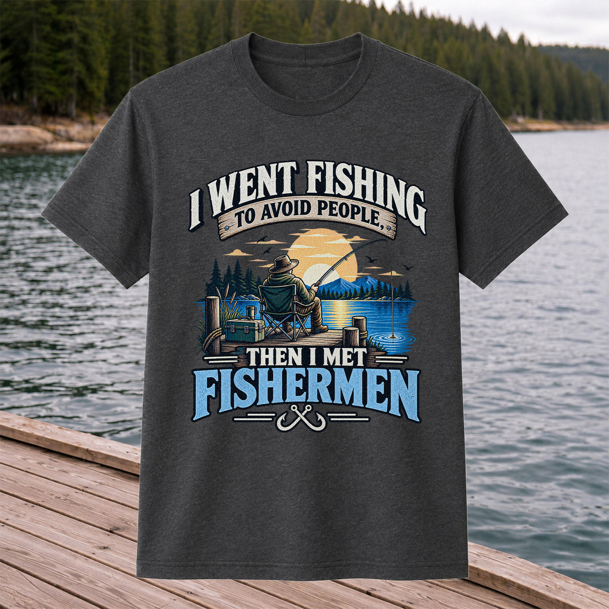 I Went Fishing to Avoid People Then I Met Fishermen Funny T-Shirt