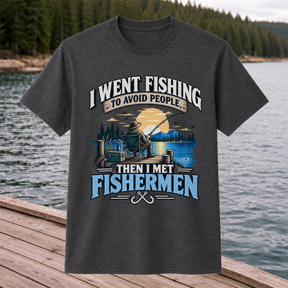 I Went Fishing to Avoid People Then I Met Fishermen Funny T-Shirt