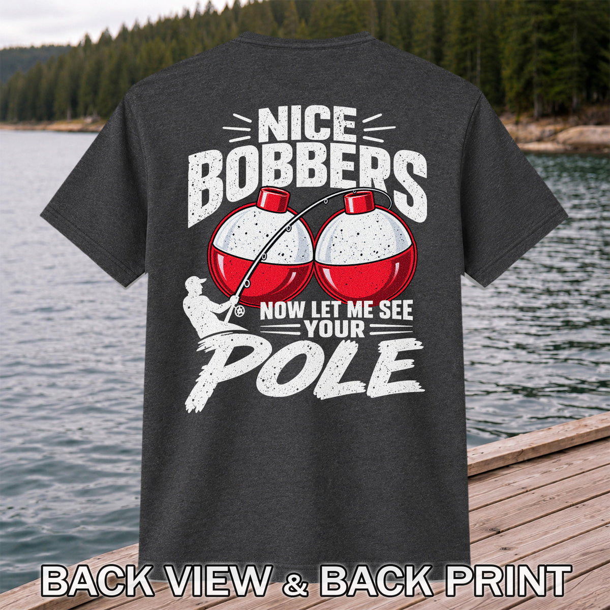 Nice Bobbers Funny Fishing Pole Graphic T-Shirt | Back Print