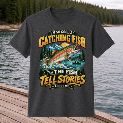 I'm So Good at Catching Fish That the Fish Tell Stories About Me Rainbow Trout Fishing T-Shirt V