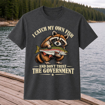 I Catch My Own Fish and Don't Trust the Government Raccoon Fishing T-Shirt