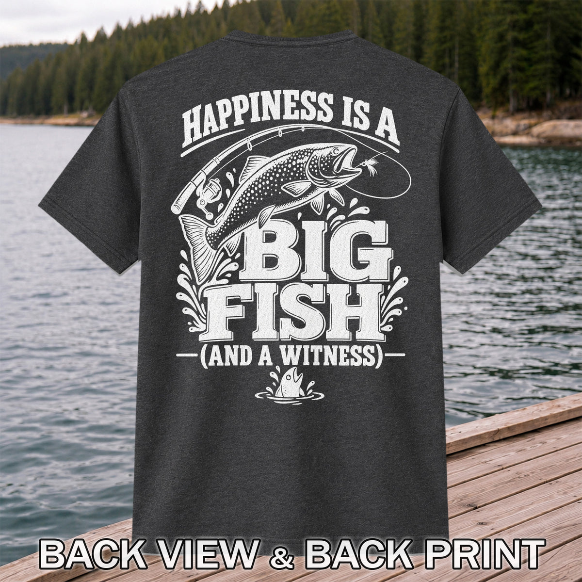 Happiness Is a Big Fish (And a Witness) Funny Trout Fishing T-Shirt | Back Print