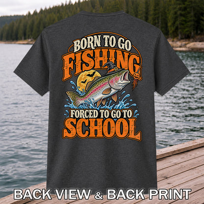 Born to Go Fishing Forced to Go to School Halloween Rainbow Trout T-Shirt | Back Print