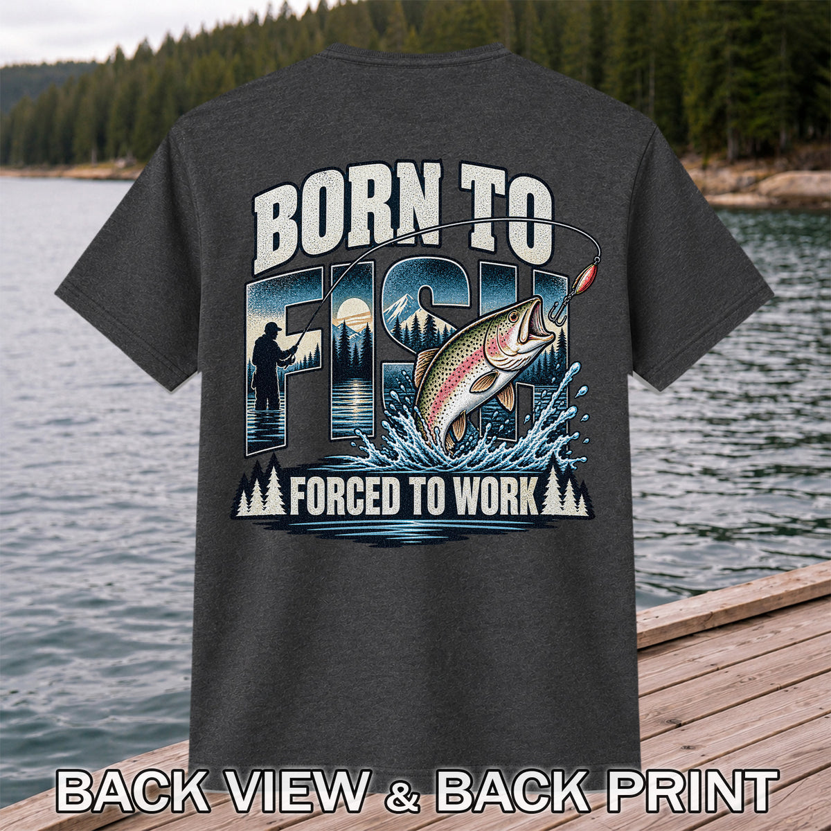 Born to Fish Forced to Work Rainbow Trout and Mountain Fishing T-Shirt | Back Print