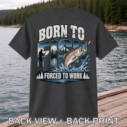 Born to Fish Forced to Work Rainbow Trout and Mountain Fishing T-Shirt | Back Print