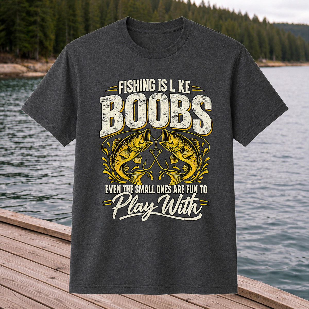 Fishing Is Like Boobs Even the Small Ones Are Fun to Play With Bass T-Shirt