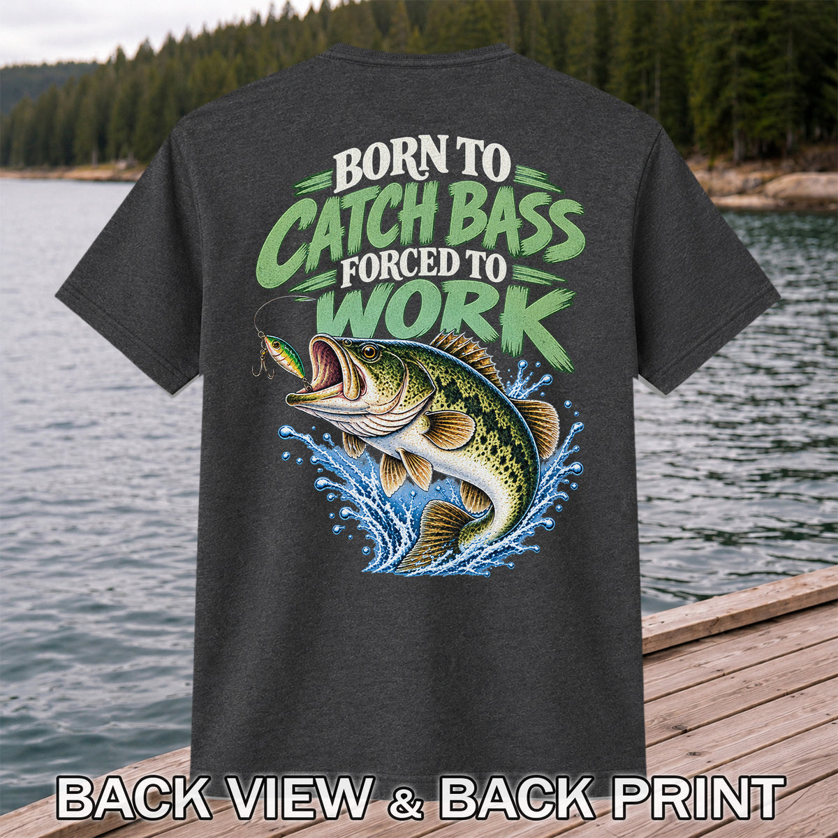 Born to Catch Bass Forced to Work Fishing T-Shirt | Back Print