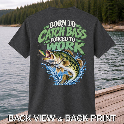 Born to Catch Bass Forced to Work Fishing T-Shirt | Back Print