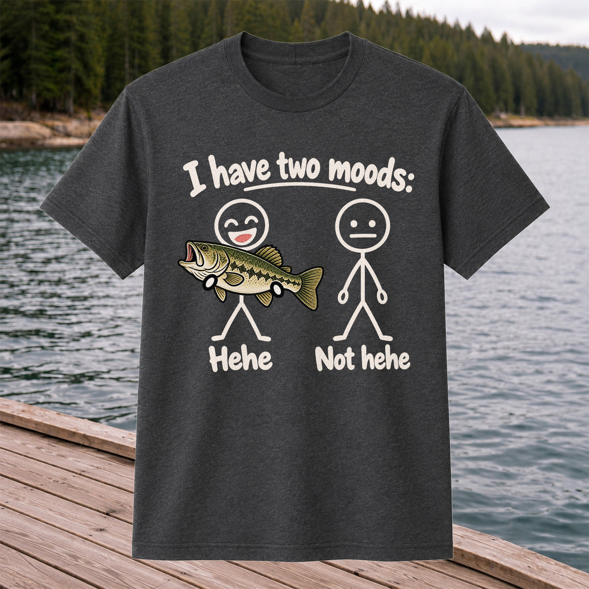 I Have Two Moods Hehe Not Hehe Bass Fishing Graphic T-Shirt