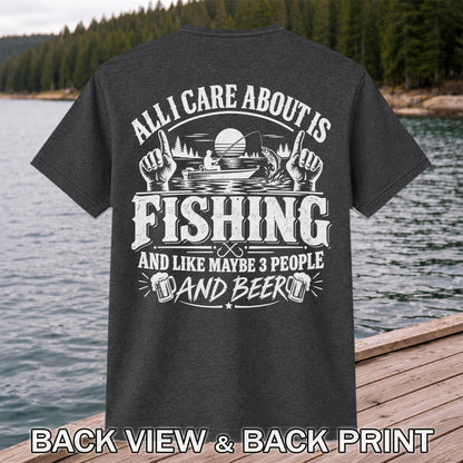 All I Care About Is Fishing and Like Maybe 3 People and Beer T-Shirt | Back Print