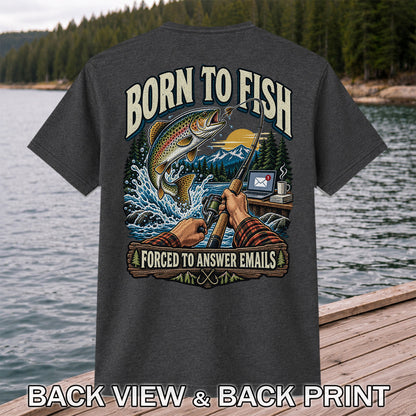 Born to Fish Forced to Answer Emails Rainbow Trout Fishing T-Shirt | Back Print